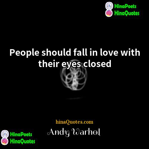 Andy Warhol Quotes | People should fall in love with their